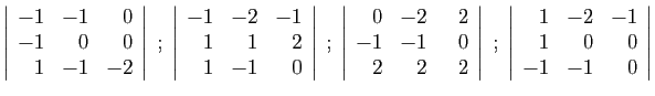 $\displaystyle \left\vert\begin{array}{rrr}
-1&-1&0\\
-1&0&0\\
1&-1&-2
\end{ar...
...left\vert\begin{array}{rrr}
1&-2&-1\\
1&0&0\\
-1&-1&0
\end{array}\right\vert
$