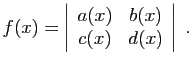 $\displaystyle f(x)=\left\vert\begin{array}{cc}
a(x)&b(x) c(x)&d(x)
\end{array}\right\vert\;.
$