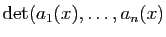 $ \mathrm{det}(a_1(x),\ldots,a_n(x)$