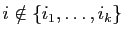 $ i\notin\{i_1,\ldots,i_k\}$