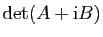 $ \mathrm{det}(A+\mathrm{i}B)$