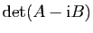 $ \mathrm{det}(A-\mathrm{i}B)$