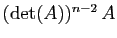 $ (\mathrm{det}(A))^{n-2} A$