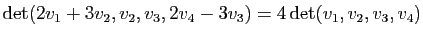 $ \mathrm{det}(2v_1+3v_2,v_2,v_3,2v_4-3v_3)=4 \mathrm{det}(v_1,v_2,v_3,v_4)$