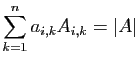 $ \displaystyle{\sum_{k=1}^n a_{i,k}A_{i,k}=\vert A\vert}$