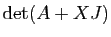 $ \mathrm{det}(A+X J)$