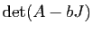 $ \mathrm{det}(A-b J)$