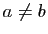 $ a\neq b$