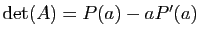 $ \mathrm{det}(A)=P(a)-aP'(a)$