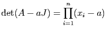 $\displaystyle \mathrm{det}(A-aJ)= \prod_{i=1}^n (x_i-a)$