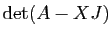 $ \mathrm{det}(A-XJ)$