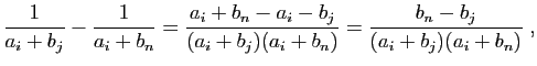 $\displaystyle \frac{1}{a_i+b_j}-\frac{1}{a_i+b_n} = \frac{a_i+b_n-a_i-b_j}
{(a_i+b_j)(a_i+b_n)}
=\frac{b_n-b_j}
{(a_i+b_j)(a_i+b_n)}\;,
$