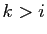 $ k>i$
