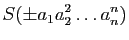 $\displaystyle S(\pm a_1a_2^2\ldots a_n^n)
$