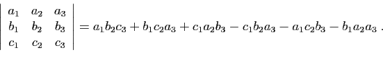 \begin{displaymath}
\left\vert
\begin{array}{ccc}
a_1&a_2&a_3\\
b_1&b_2&b_3\\
...
...a_1b_2c_3+b_1c_2a_3+c_1a_2b_3-c_1b_2a_3-a_1c_2b_3-b_1a_2a_3\;.
\end{displaymath}