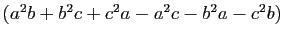$ (a^2b+b^2c+c^2a-a^2c-b^2a-c^2b)$