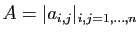 $ A=\vert a_{i,j}\vert _{i,j=1,\ldots,n}$