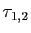 $ \tau_{1,2}$