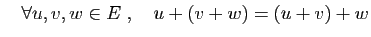 $ \quad\forall u,v,w\in E\;,\quad u+(v+w)=(u+v)+w$