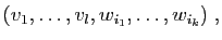 $\displaystyle (v_1,\ldots,v_l,w_{i_1},\ldots,w_{i_{k}})\;,
$