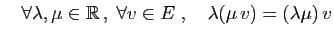 $ \quad\forall \lambda,\mu\in\mathbb{R} ,\;\forall v\in E\;,\quad
\lambda(\mu v)=(\lambda\mu) v$