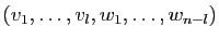 $\displaystyle (v_1,\ldots,v_l,w_1,\ldots,w_{n-l})
$
