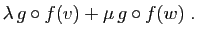 $\displaystyle \lambda g\circ f(v)+\mu g\circ f(w)\;.$