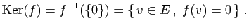$\displaystyle \mathrm{Ker}(f)=f^{-1}(\{0\})=\{ v\in E ,\;f(v)=0 \}\;.
$