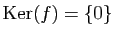 $ \mathrm{Ker}(f)=\{0\}$