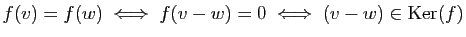 $\displaystyle f(v)=f(w)\;\Longleftrightarrow\;f(v-w)=0
\;\Longleftrightarrow\; (v-w)\in\mathrm{Ker}(f)
$