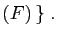 $\displaystyle (F) \}\;.
$