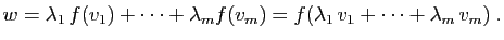 $\displaystyle w=\lambda_1 f(v_1)+\cdots+\lambda_mf(v_m)=
f(\lambda_1 v_1+\cdots+\lambda_m v_m)\;.
$