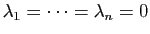 $ \lambda_1=\cdots = \lambda_n=0$