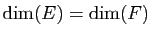 $ \mathrm{dim}(E) = \mathrm{dim}(F)$