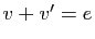 $ v+v'=e$