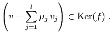 $\displaystyle \left(v-\sum_{j=1}^l \mu_j v_j\right)\in \mathrm{Ker}(f)\;.
$