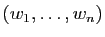 $ (w_1,\ldots,w_n)$