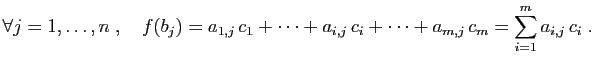 $\displaystyle \forall j=1,\ldots,n\;,\quad f(b_j)=a_{1,j} c_1+\cdots+a_{i,j} c_i+
\cdots+a_{m,j} c_m
=\sum_{i=1}^m a_{i,j} c_i\;.
$