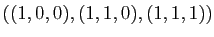 $ ((1,0,0),(1,1,0),(1,1,1))$