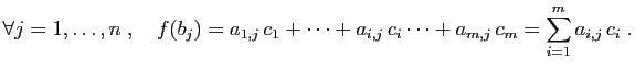 $\displaystyle \forall j=1,\ldots,n\;,\quad f(b_j)=a_{1,j} c_1+
\cdots+a_{i,j} c_i\cdots+a_{m,j} c_m
=\sum_{i=1}^m a_{i,j} c_i\;.
$
