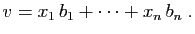 $\displaystyle v=x_1 b_1+\cdots+x_n b_n\;.
$