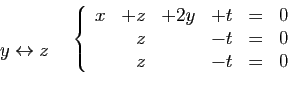 \begin{displaymath}
\hspace*{17mm}
\begin{array}{cc}
\begin{array}{l}
&nbsp;\\
y\lef...
...&=&0\\
&z&&-t&=&0\\
&z&&-t&=&0
\end{array}\right.
\end{array}\end{displaymath}