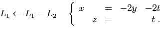 \begin{displaymath}
\begin{array}{cc}
\begin{array}{l}
L_1\leftarrow L_1-L_2\\
...
...rcrr}
x&&=&-2y&-2t\\
&z&=&&t\;.
\end{array}\right.
\end{array}\end{displaymath}