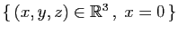$ \{ (x,y,z)\in\mathbb{R}^3 ,\;x=0 \}$