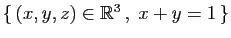 $ \{ (x,y,z)\in\mathbb{R}^3 ,\;x+y=1 \}$
