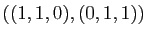 $ ((1,1,0), (0,1,1))$
