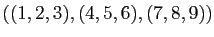 $ ((1,2,3), (4,5,6), (7,8,9))$