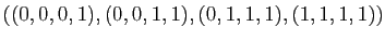 $ ((0,0,0,1), (0,0,1,1), (0,1,1,1),(1,1,1,1))$