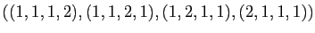 $ ((1,1,1,2), (1,1,2,1), (1,2,1,1), (2,1,1,1))$
