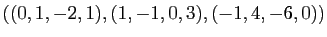 $ ((0,1,-2,1), (1,-1,0,3), (-1,4,-6,0))$